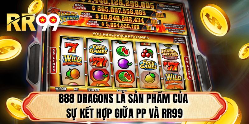888 Dragons là sản phẩm của sự kết hợp giữa PP và RR99