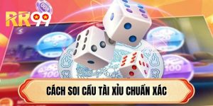 Cách Soi Cầu Tài Xỉu Chuẩn Xác - Mẹo Thắng Lớn Cùng RR99