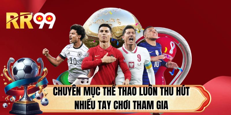 Chuyên mục thể thao luôn thu hút nhiều tay chơi tham gia