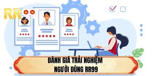 Đánh Giá Trải Nghiệm Người Dùng RR99 Chân Thực Từ Người Chơi