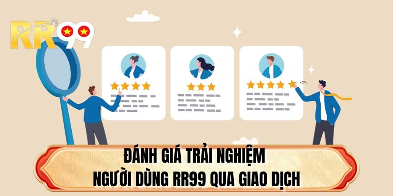 Đánh giá trải nghiệm người dùng RR99 qua giao dịch