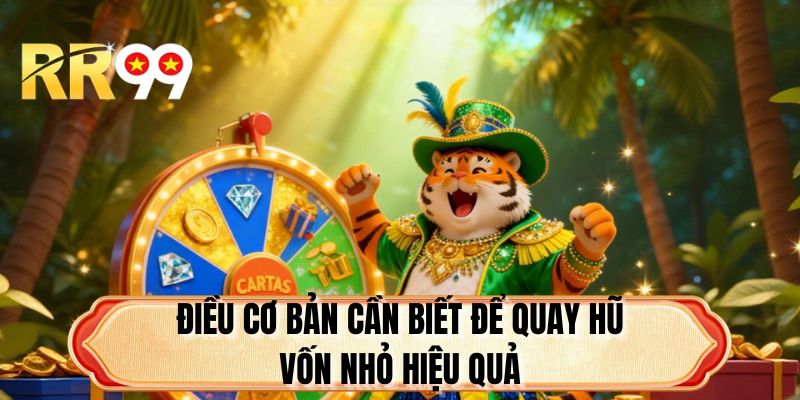 Điều cơ bản cần biết để quay hũ vốn nhỏ hiệu quả