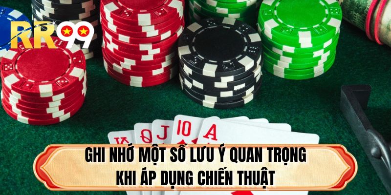 Ghi nhớ một số lưu ý quan trọng khi áp dụng chiến thuật