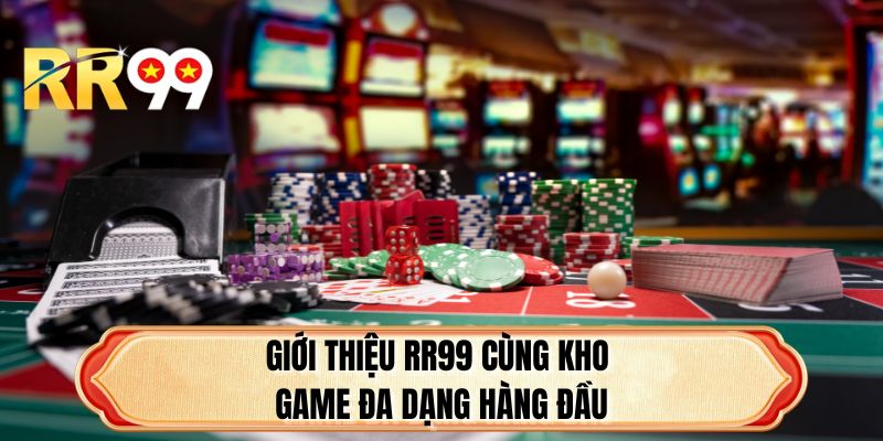 Giới thiệu RR99 cùng kho game đa dạng hàng đầu