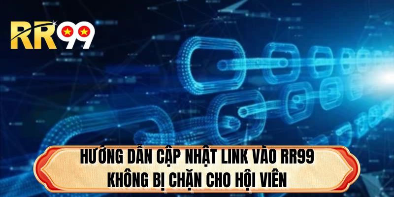 Hướng dẫn cập nhật link vào RR99 không bị chặn cho hội viên