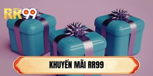 Khuyến Mãi RR99 - Cập Nhật Quyền Lợi Mới Nhất 2026