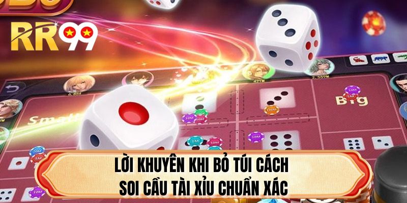 Lời khuyên khi bỏ túi cách soi cầu tài xỉu