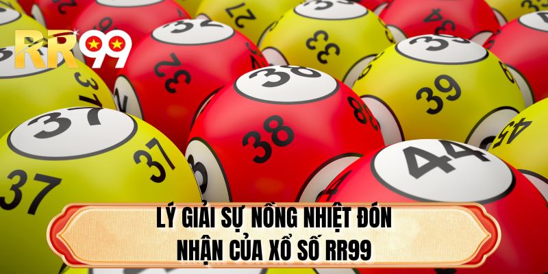 Lý giải sự nồng nhiệt đón nhận của xổ số RR99