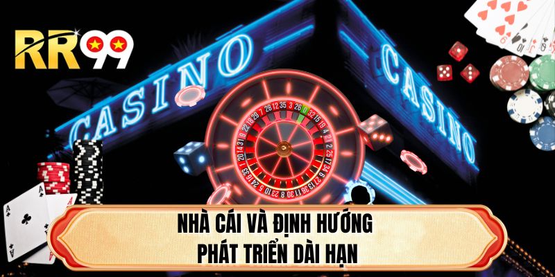 Nhà cái và định hướng phát triển dài hạn