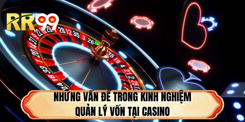 Những vấn đề trong kinh nghiệm quản lý vốn tại casino