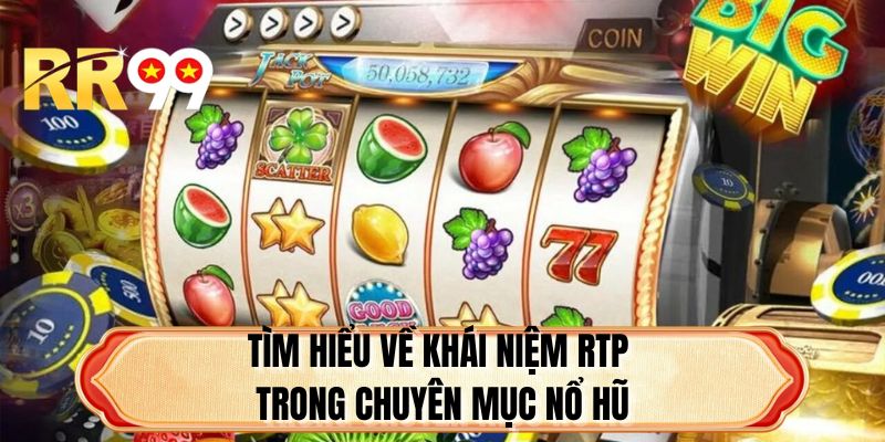 Tìm hiểu về khái niệm RTP trong chuyên mục nổ hũ