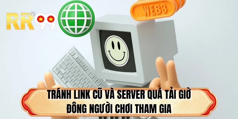 Tránh link cũ và server quá tải giờ đông người chơi tham gia