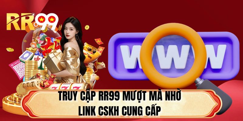 Truy cập RR99 mượt mà nhờ link CSKH cung cấp